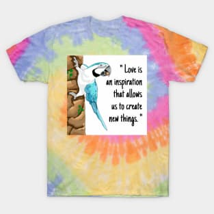 Macaw parrot "Love is an inspiration that allows us to create new things." T-Shirt